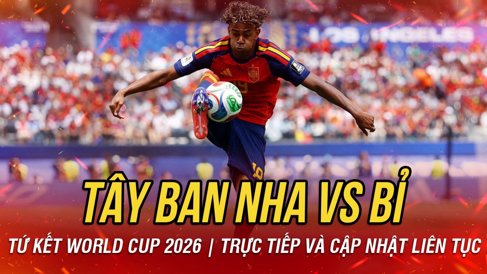 TRỰC TIẾP Tây Ban Nha 1-1 Bỉ tứ kết World Cup 2026: Lamine Yamal khao khát ghi bàn