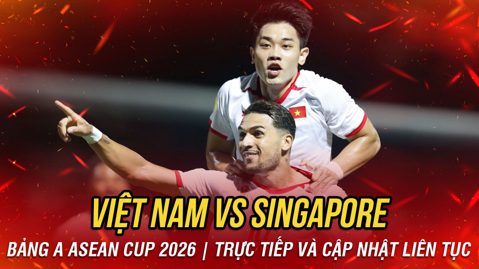 TRỰC TIẾP Việt Nam vs Singapore bảng A ASEAN Cup 2026: Dàn cầu thủ nhập tịch đối đầu