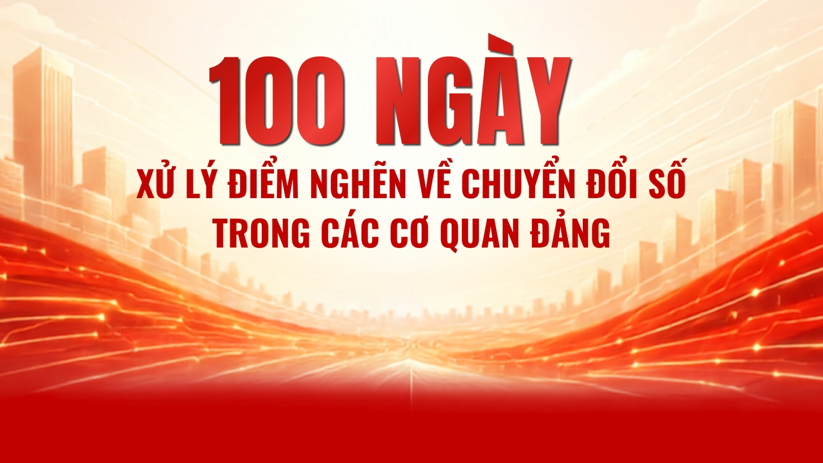 100 ngày xử lý điểm nghẽn về chuyển đổi số trong các cơ quan Đảng
