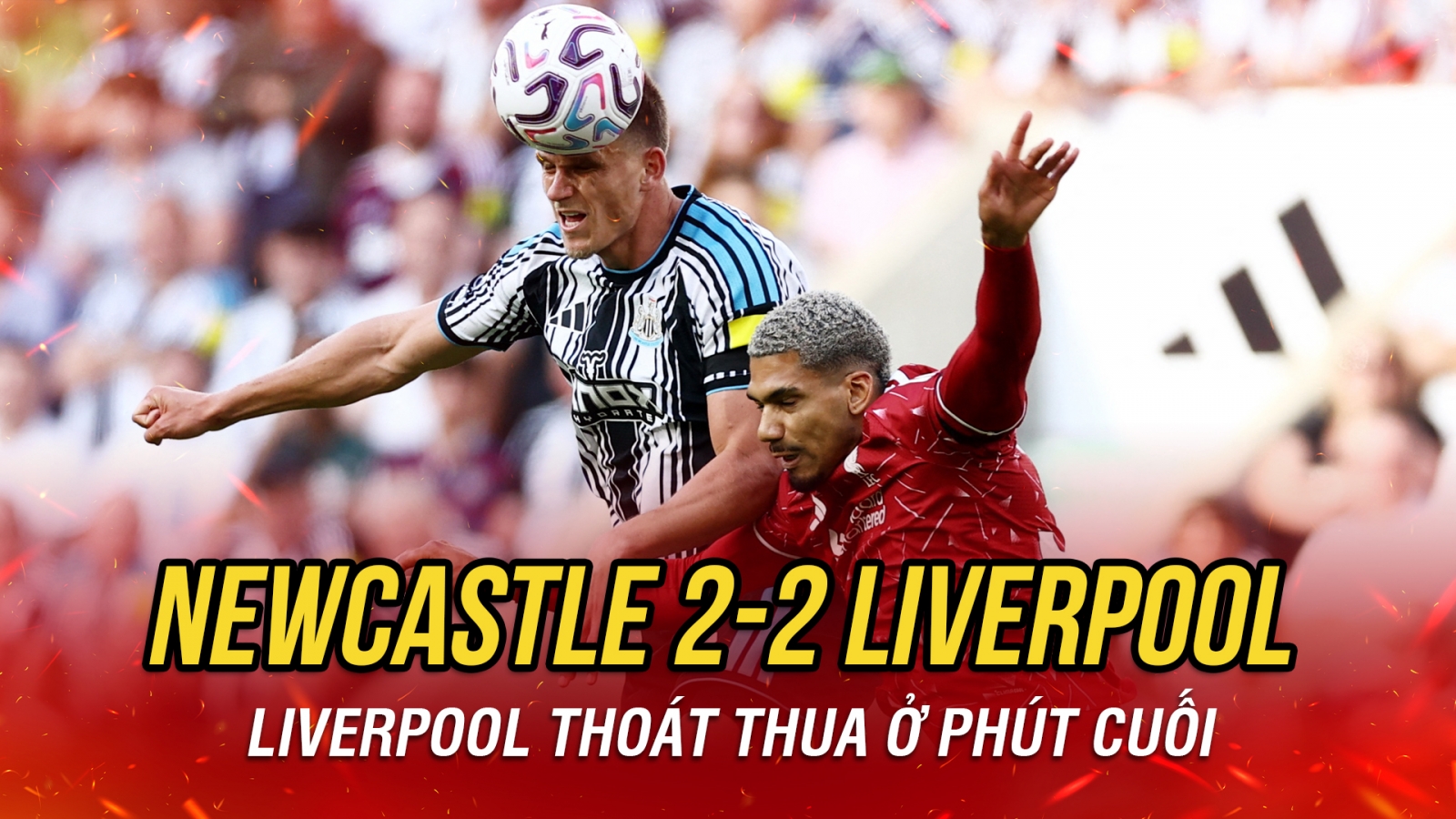 Kết quả ngoại hạng Anh hôm nay 24/8: Liverpool hoà kịch tính Newcastle