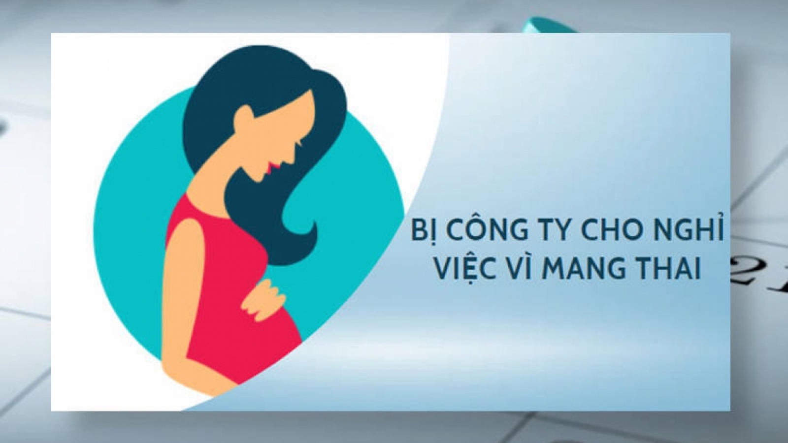 Công ty cho nghỉ việc vì mang thai có đúng không?