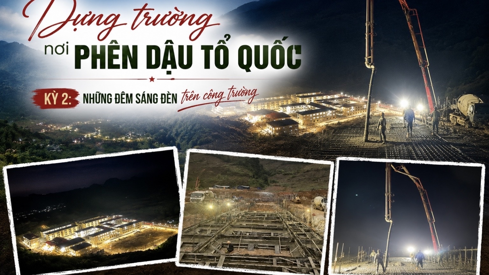 Dựng trường học nơi phên dậu Tổ quốc: Những đêm sáng đèn trên công trường