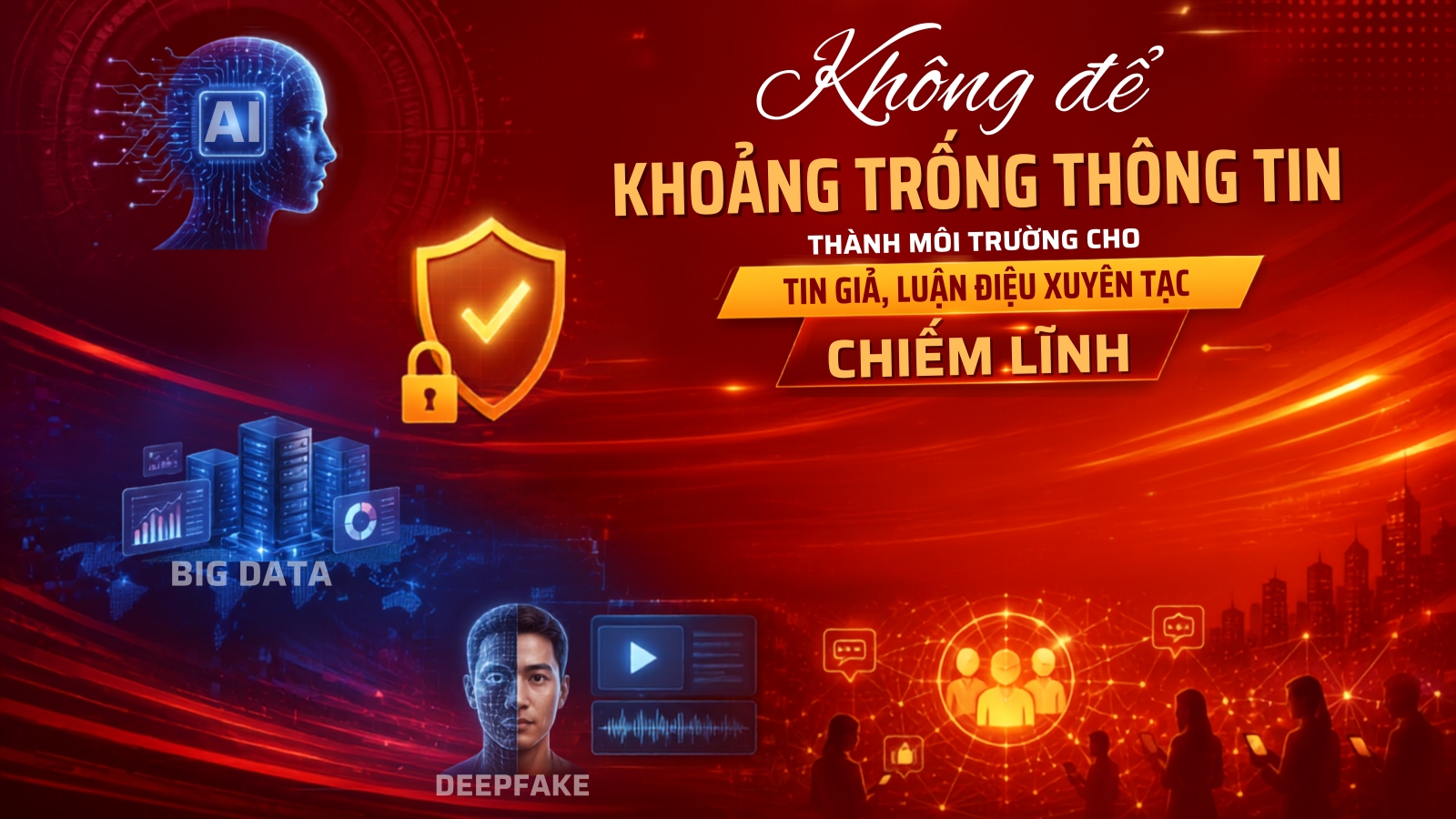 Không để khoảng trống thông tin thành môi trường cho tin giả, luận điệu xuyên tạc chiếm lĩnh