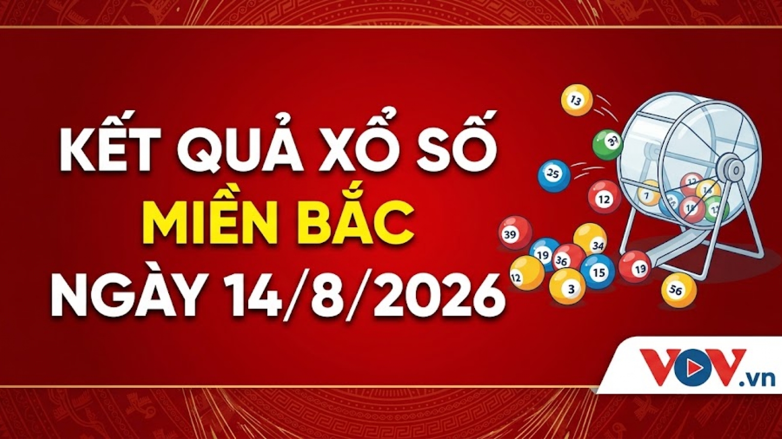 XSMB 14/8: Trực tiếp kết quả xổ số miền Bắc thứ 6 ngày 14/8/2026