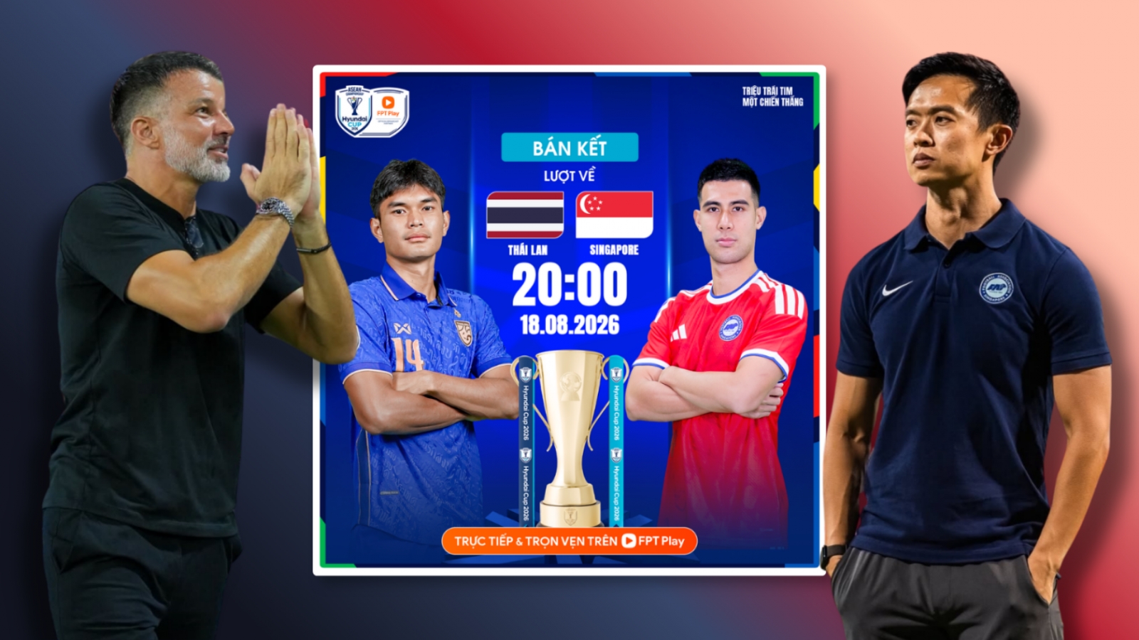 Link xem trực tiếp Thái Lan vs Singapore bán kết ASEAN Cup 2026 trên FPT Play