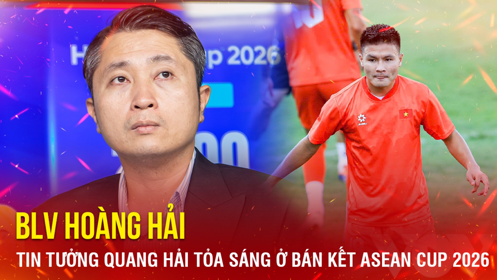 BLV Hoàng Hải tin tưởng Quang Hải tỏa sáng ở bán kết ASEAN Cup 2026