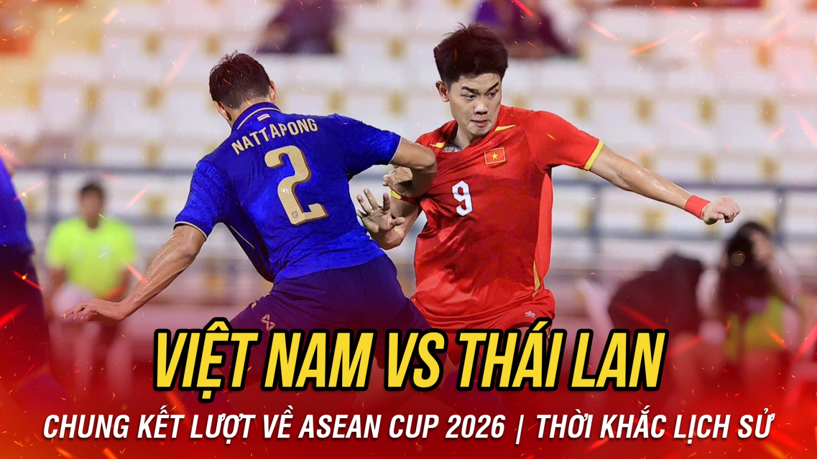 Nhận định Việt Nam vs Thái Lan chung kết lượt về ASEAN Cup 2026: Thời khắc lịch sử