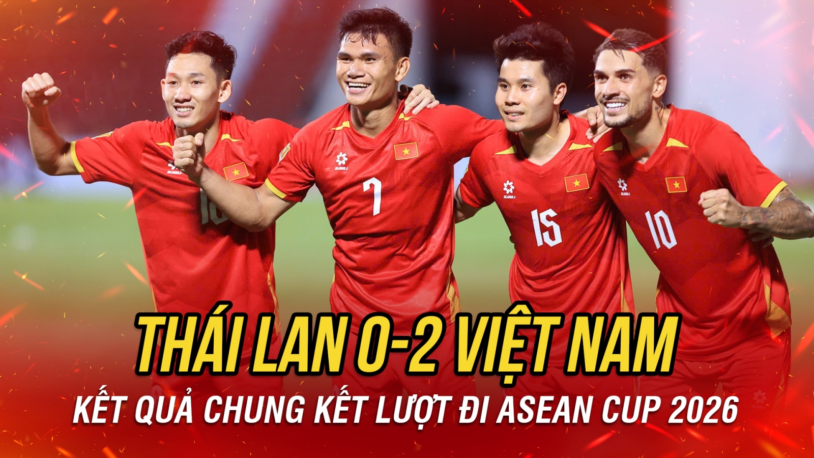 Kết quả chung kết lượt đi ASEAN Cup 2026: ĐT Việt Nam thắng thuyết phục Thái Lan