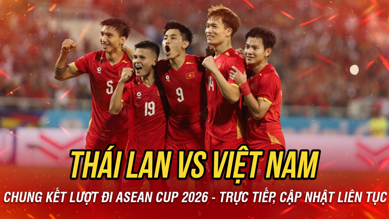 TRỰC TIẾP Thái Lan vs Việt Nam chung kết lượt đi ASEAN Cup 2026