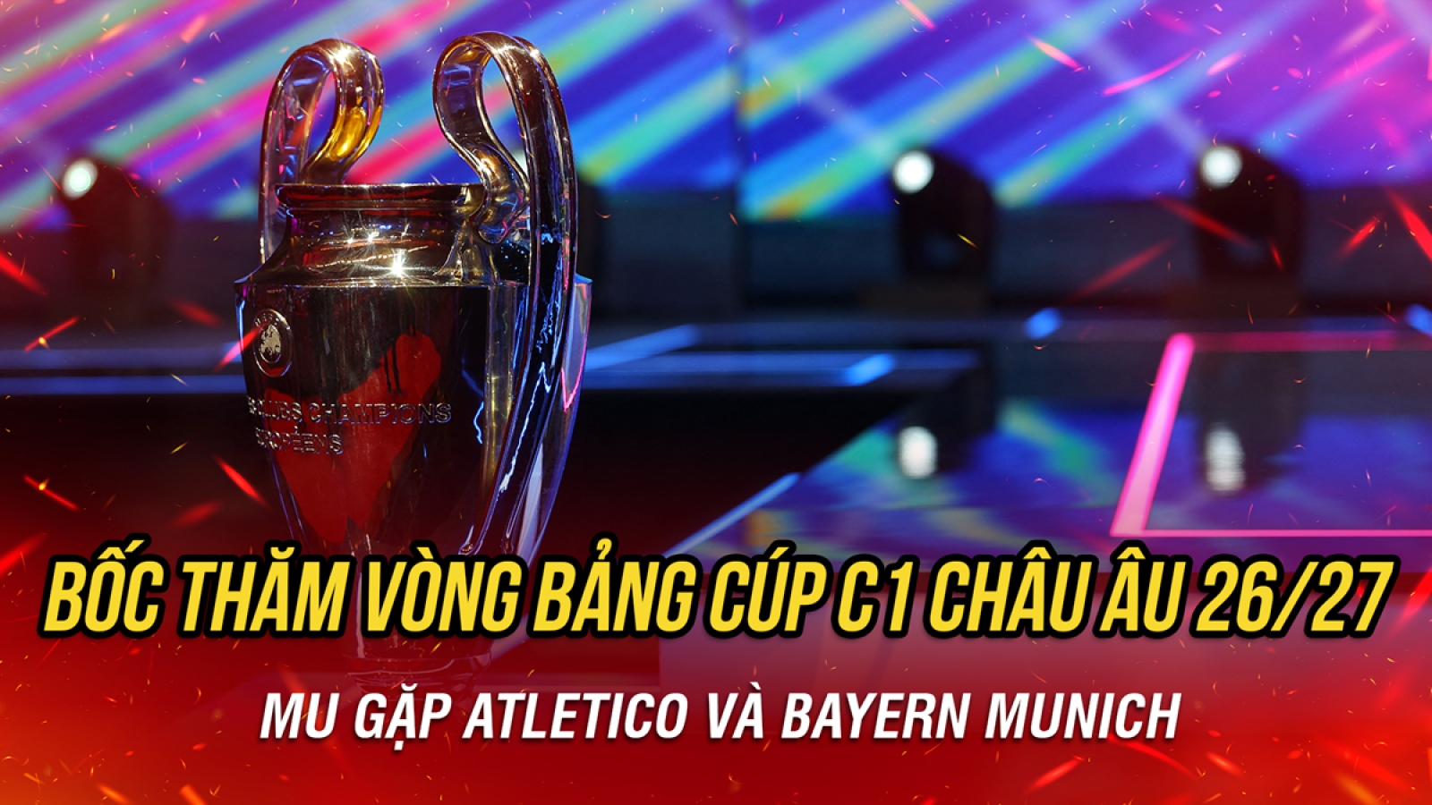 Kết quả bốc thăm vòng bảng Cúp C1 châu Âu 2026/2027: MU gặp Atletico và Bayern
