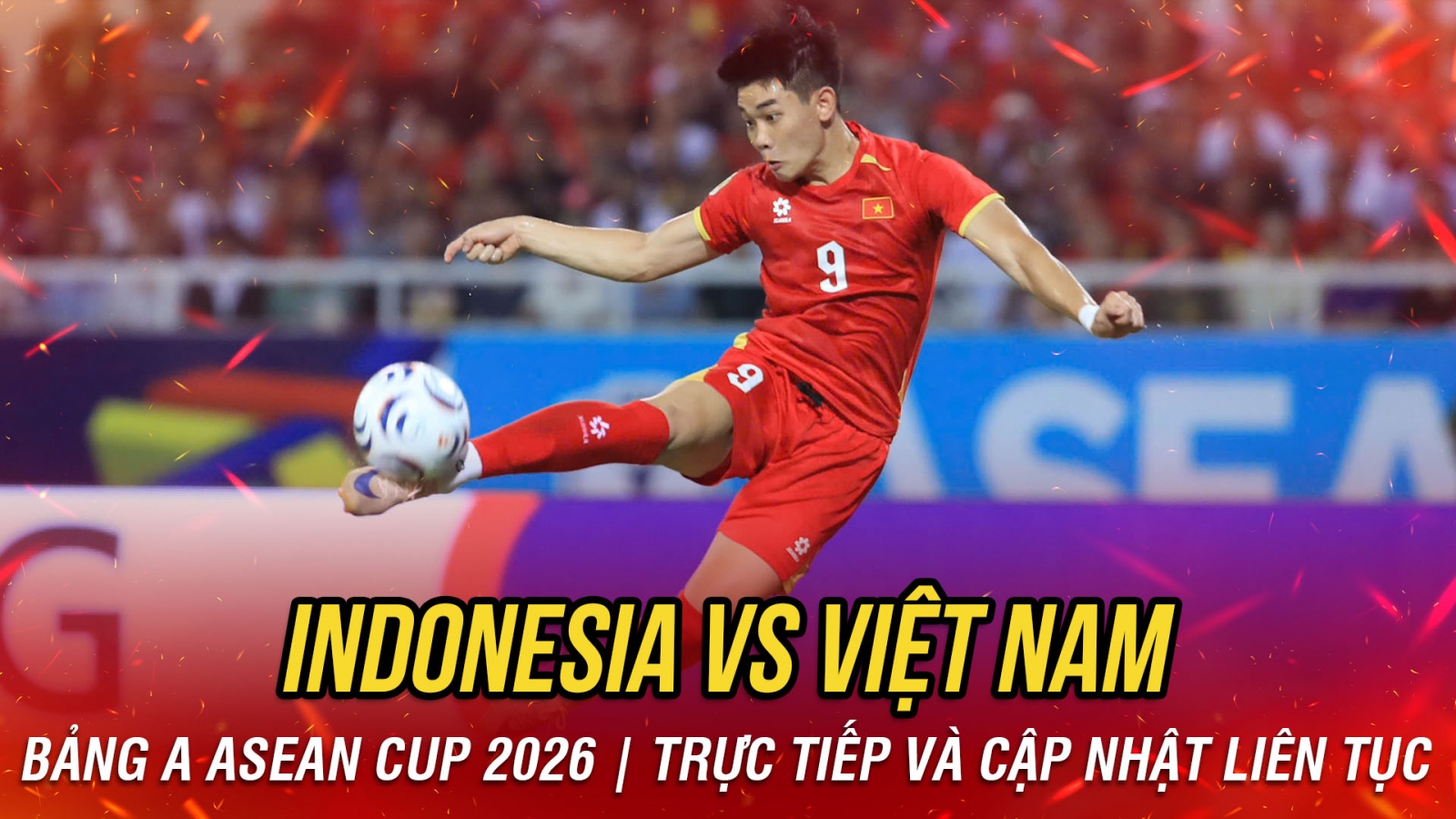 TRỰC TIẾP Indonesia vs Việt Nam bảng A ASEAN Cup 2026: Thách thức bản lĩnh ĐKVĐ