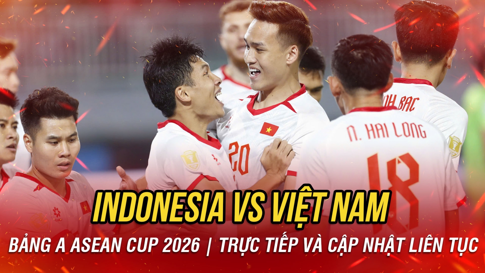 TRỰC TIẾP Indonesia 0-2 Việt Nam bảng A ASEAN Cup 2026: Đôi công rực lửa