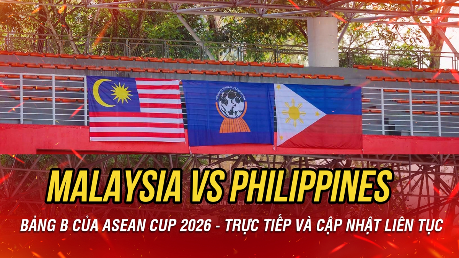 Trực tiếp Malaysia vs Philippines bảng B của ASEAN Cup 2026