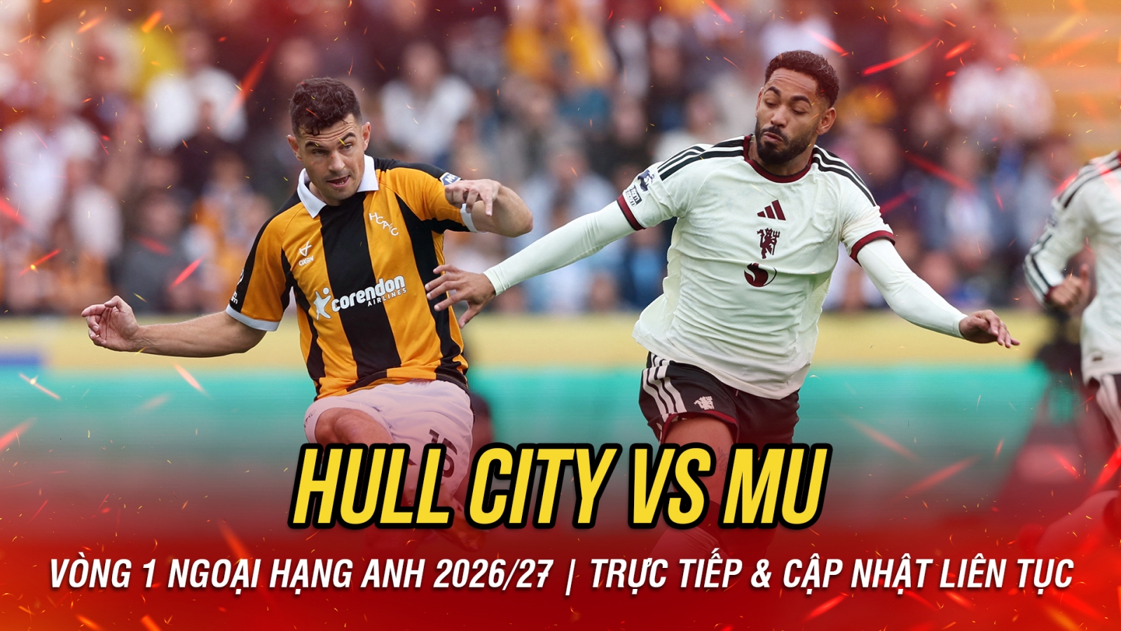 TRỰC TIẾP Hull City 2-0 MU vòng 1 Ngoại hạng Anh: Cú sốc cho Quỷ đỏ