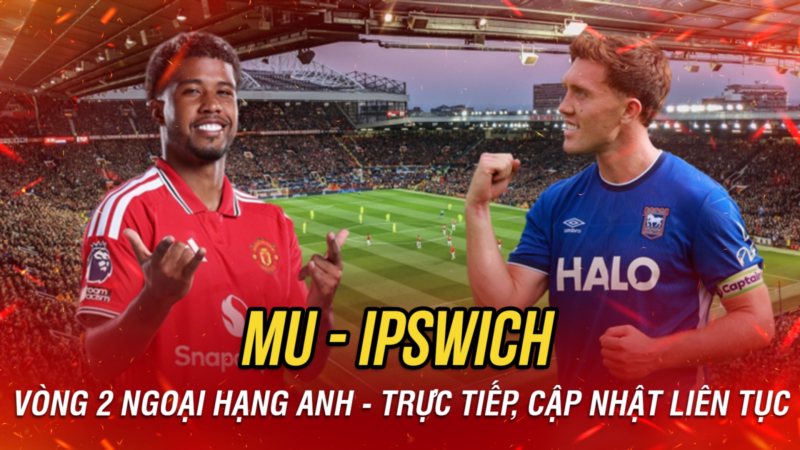 Trực tiếp MU vs Ipswich: Quỷ đỏ tìm lại niềm vui chiến thắng?