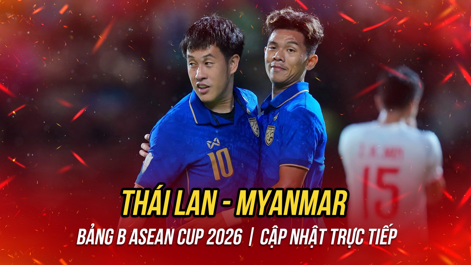 Trực tiếp Thái Lan 1-0 Myanmar ASEAN Cup 2026: Đôi công hấp dẫn