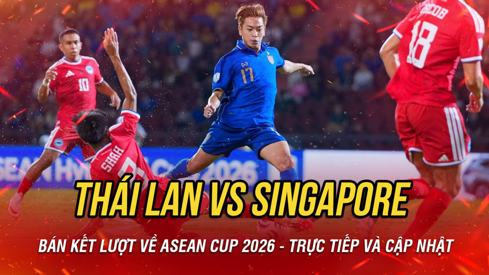Trực tiếp: Thái Lan 0-0 Singapore bán kết lượt về ASEAN Cup 2026