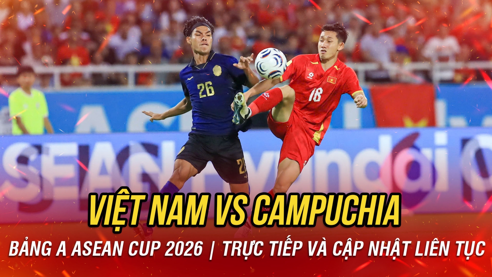 TRỰC TIẾP Việt Nam 1-1 Campuchia bảng A ASEAN Cup 2026: Về vạch xuất phát