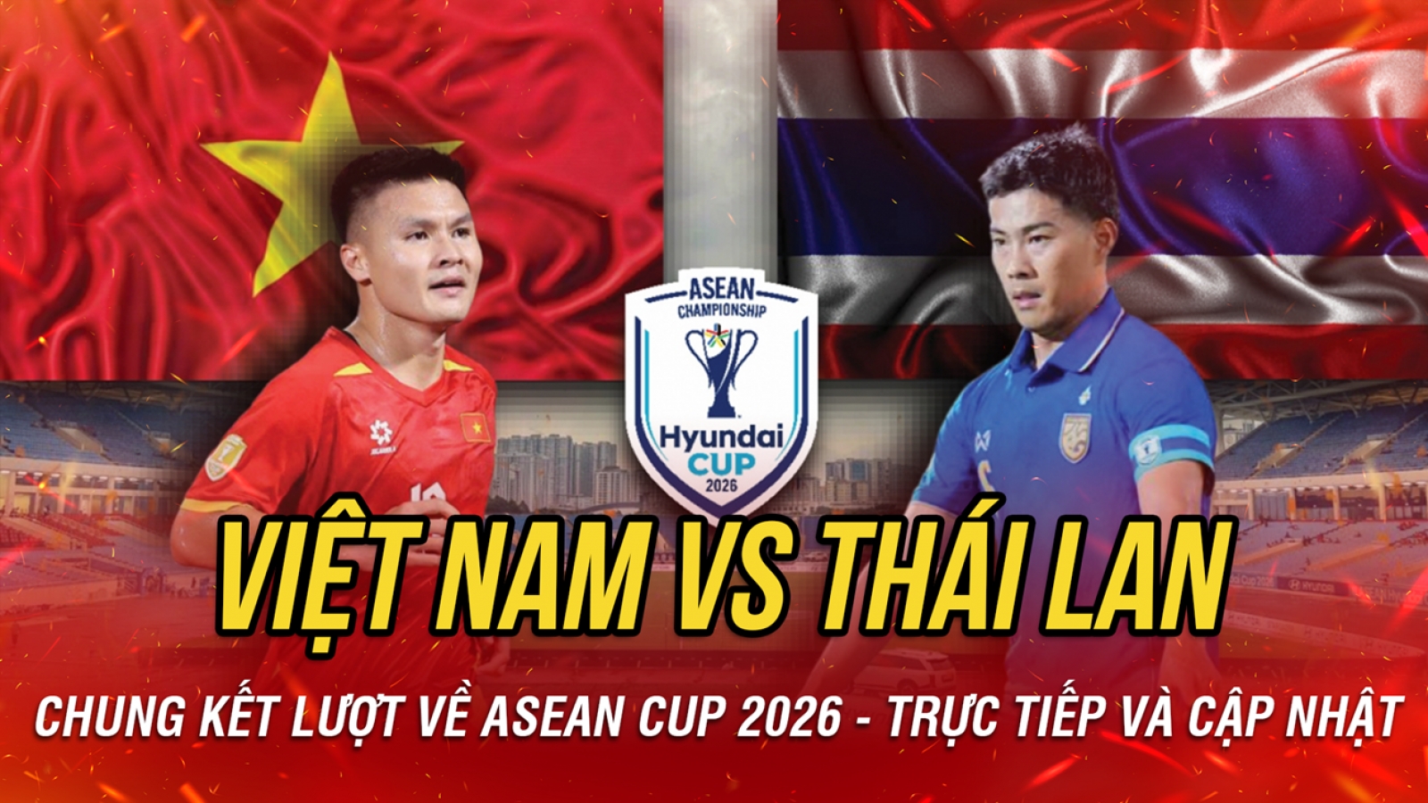 Trực tiếp Việt Nam vs Thái Lan chung kết lượt về ASEAN Cup 2026