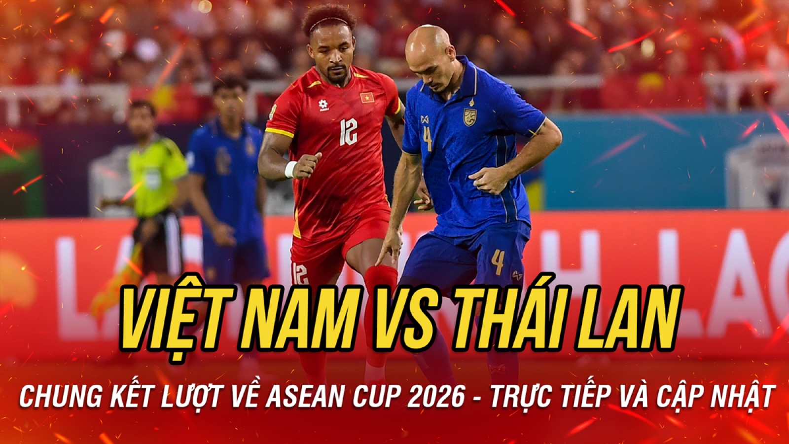 Trực tiếp Việt Nam 0-1 Thái Lan chung kết lượt về ASEAN Cup 2026