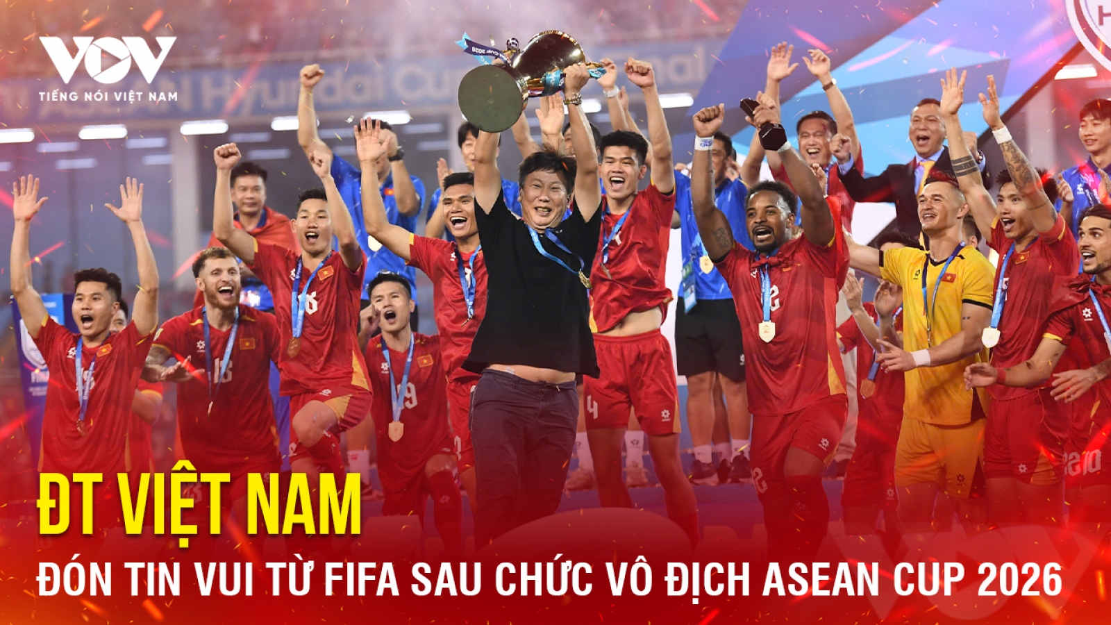 Tin bóng đá 27-8: ĐT Việt Nam đón tin vui từ FIFA sau chức vô địch ASEAN Cup 2026