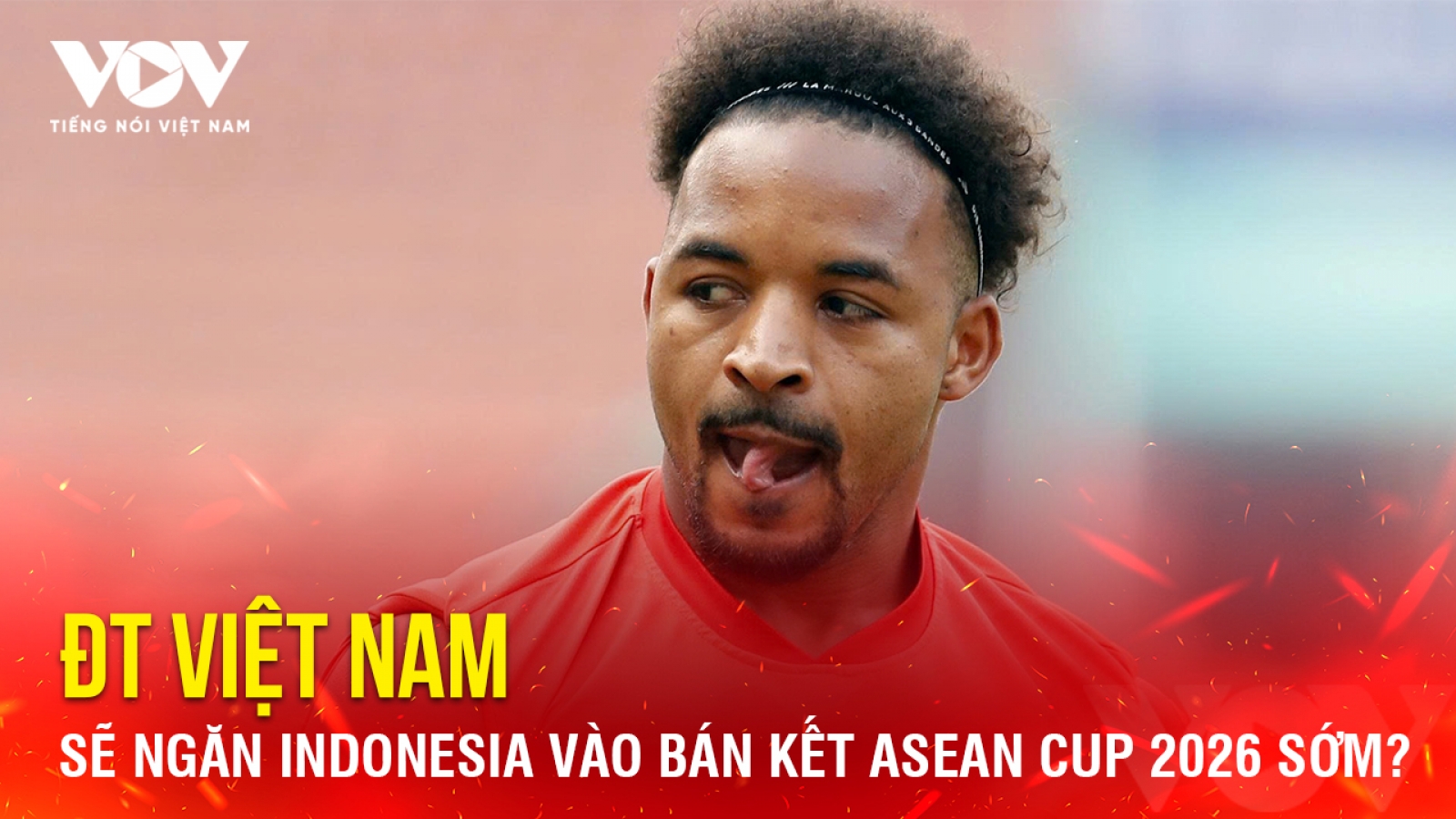 Tin bóng đá 3-8: ĐT Việt Nam sẽ ngăn Indonesia vào bán kết ASEAN Cup 2026 sớm?