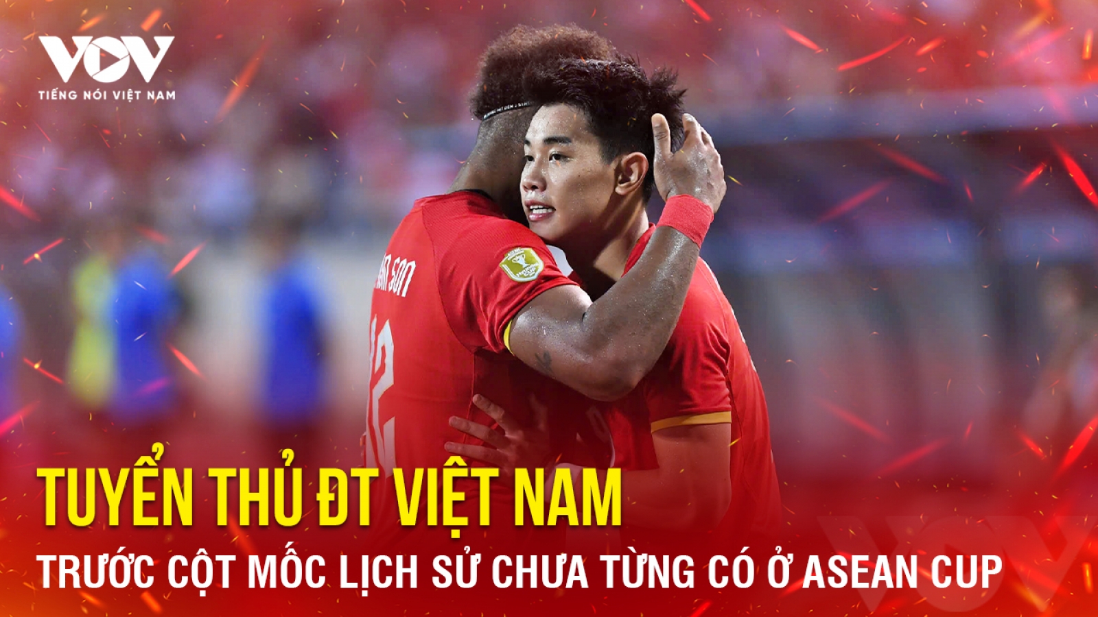Tin bóng đá 25-8: Tuyển thủ ĐT Việt Nam trước cột mốc chưa từng có ở ASEAN Cup