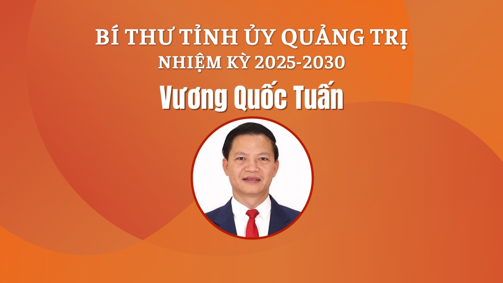 Tiểu sử Bí thư Tỉnh ủy Quảng Trị nhiệm kỳ 2025-2030 Vương Quốc Tuấn