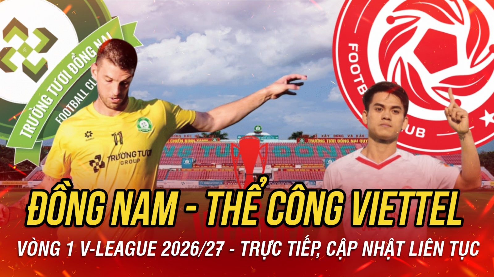TRỰC TIẾP Đồng Nai vs Thể Công Viettel: Khai màn V-League 2026/2027