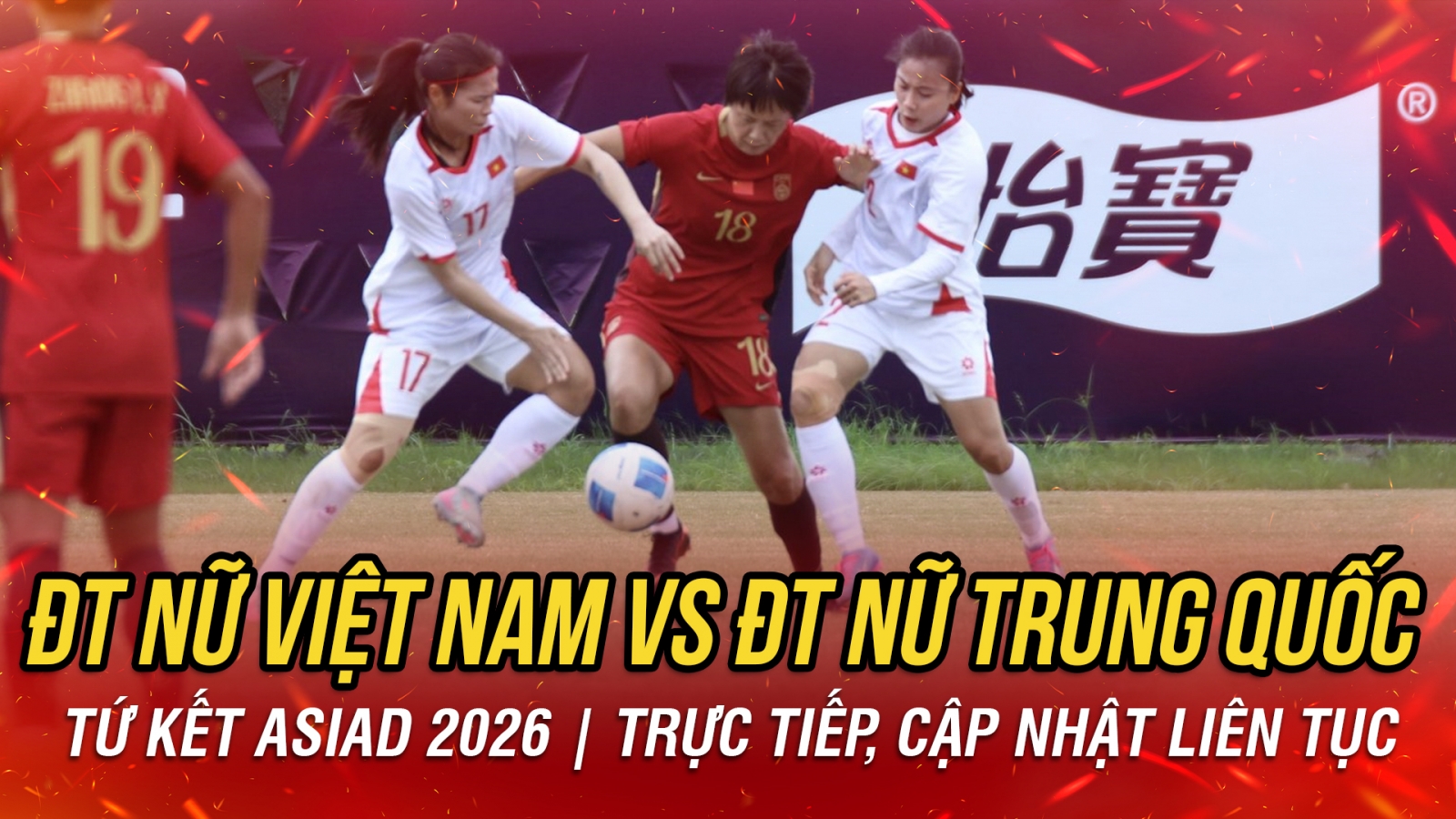 Trực tiếp ĐT nữ Việt Nam vs ĐT nữ Trung Quốc: Lộ diện đội hình xuất phát