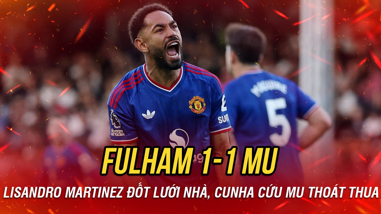 Kết quả Ngoại hạng Anh: Cunha ghi bàn phút cuối, MU thoát thua Fulham