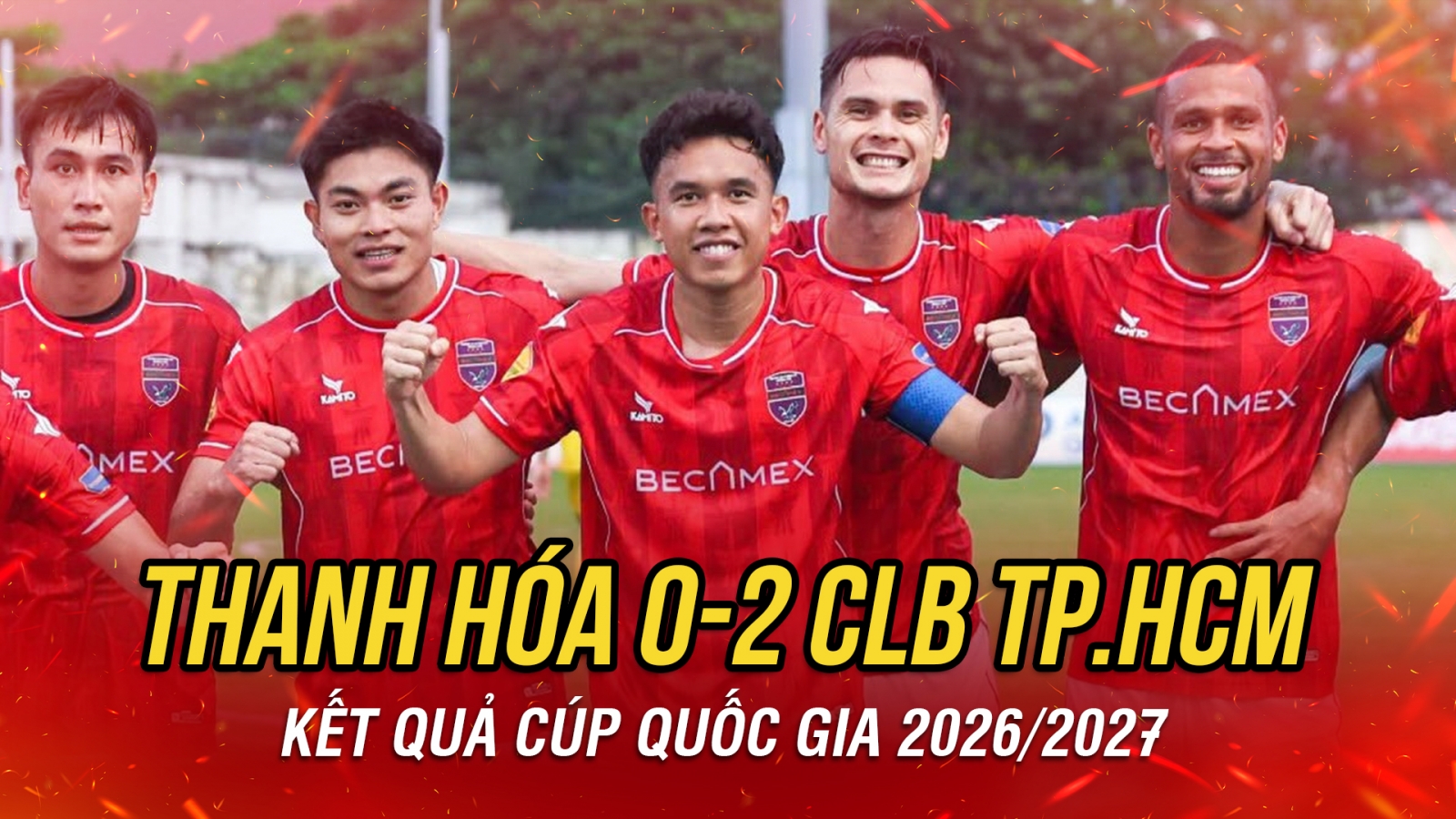 Kết quả Cúp Quốc gia 2026/2027: CLB TP.HCM thắng thuyết phục Thanh Hóa