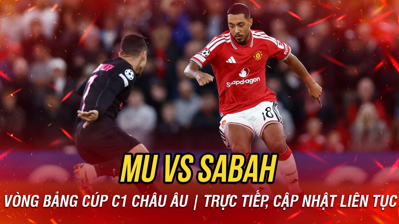 Trực tiếp MU 0-0 Sabah: Cunha uy hiếp khung thành