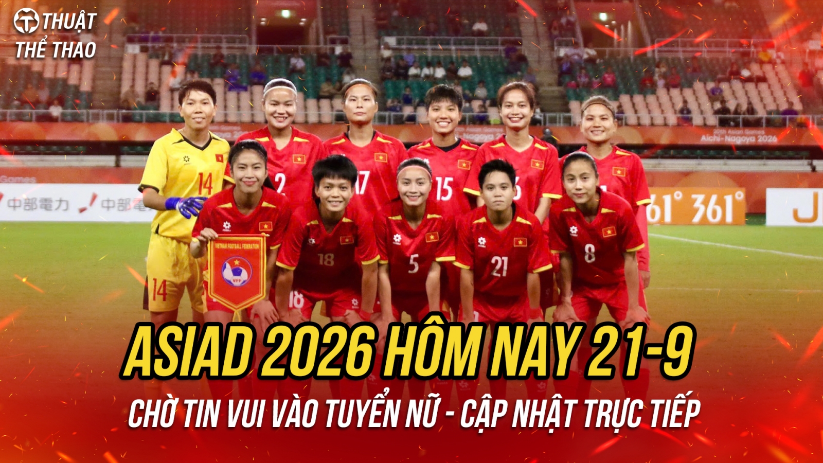 Trực tiếp ASIAD 2026 hôm nay 21/9: Tâm điểm nữ Việt Nam với Thái Lan