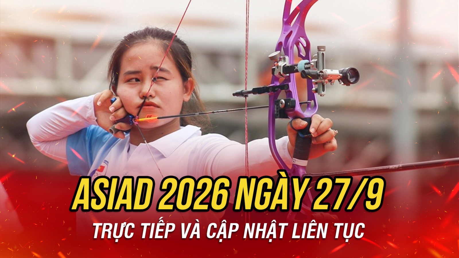 Trực tiếp ASIAD 2026 ngày thi đấu 27/9: Bắn cung báo tin thắng trận
