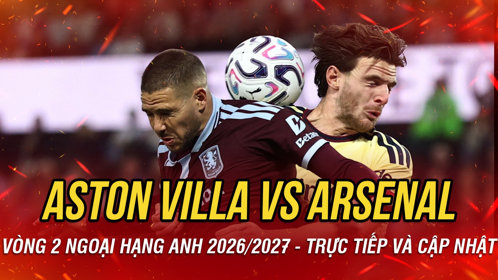 Trực tiếp Aston Villa 0-0 Arsenal vòng 2 Ngoại hạng Anh 2026/2027