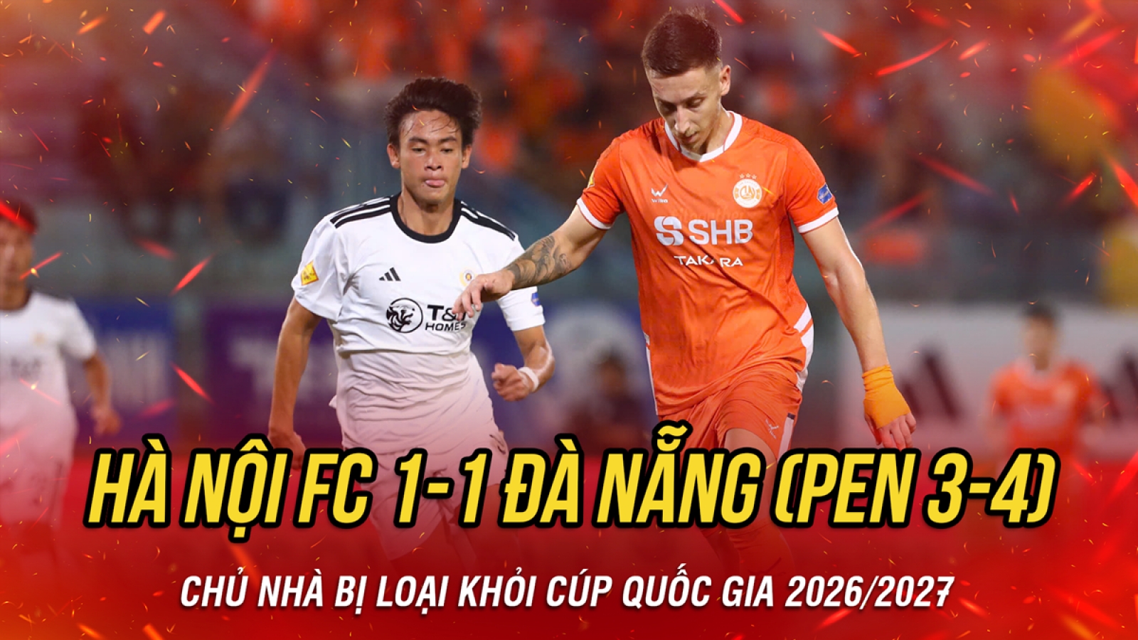 Kết quả bóng đá Việt Nam hôm nay 20/9: Hà Nội FC bị Đà Nẵng loại khỏi Cúp Quốc gia