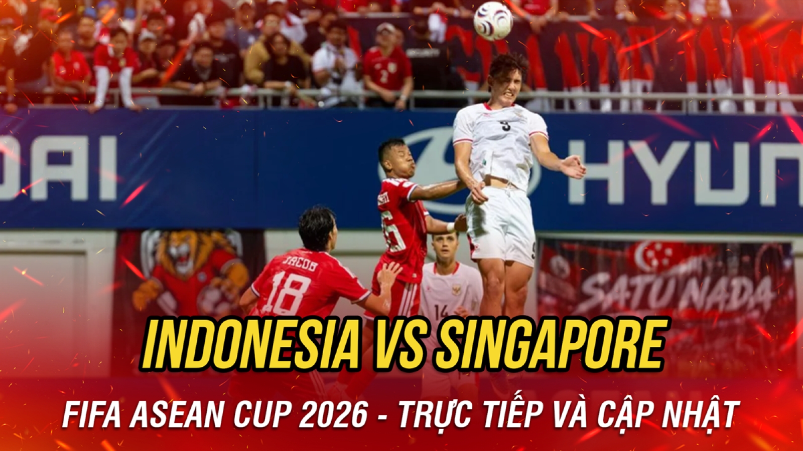 Trực tiếp Indonesia vs Singapore vòng bảng FIFA ASEAN Cup 2026
