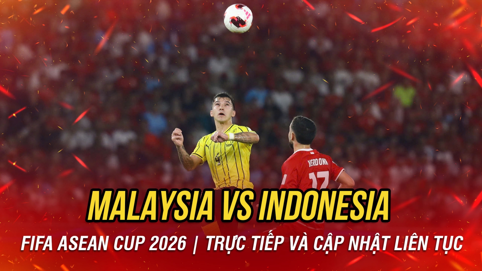 TRỰC TIẾP Malaysia 0-0 Indonesia: Hiệp hai bùng nổ bàn thắng?