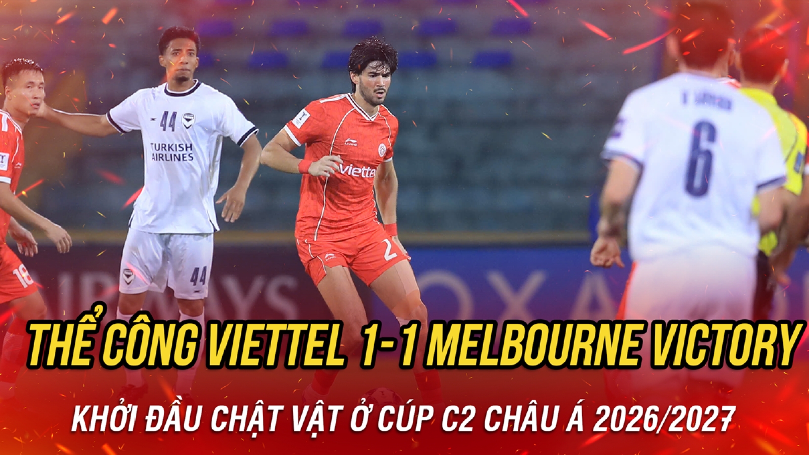 Kết quả Cúp C2 châu Á hôm nay 16/9: Thể Công Viettel hòa Melbourne Victory