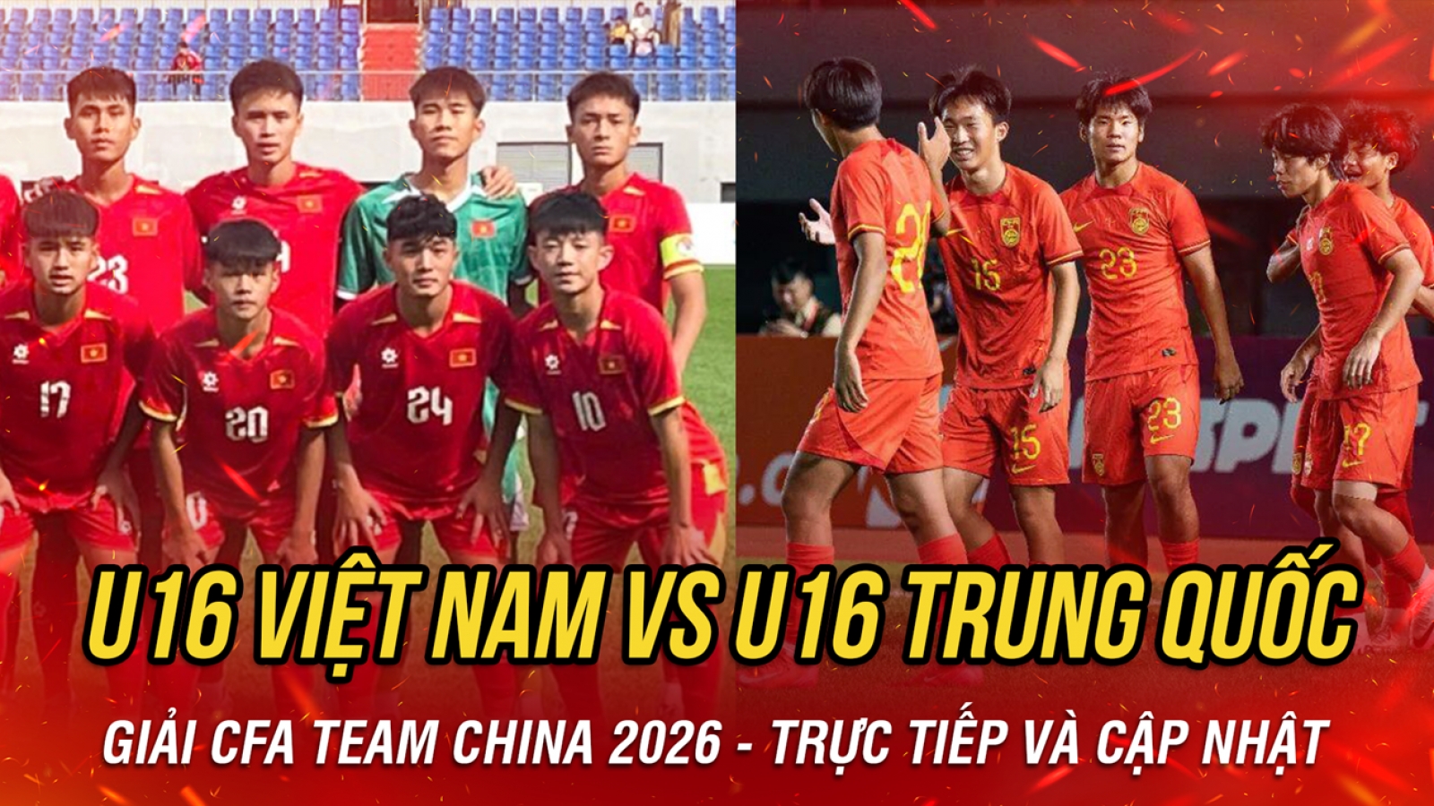 Trực tiếp U16 Việt Nam vs U16 Trung Quốc giải CFA Team China 2026