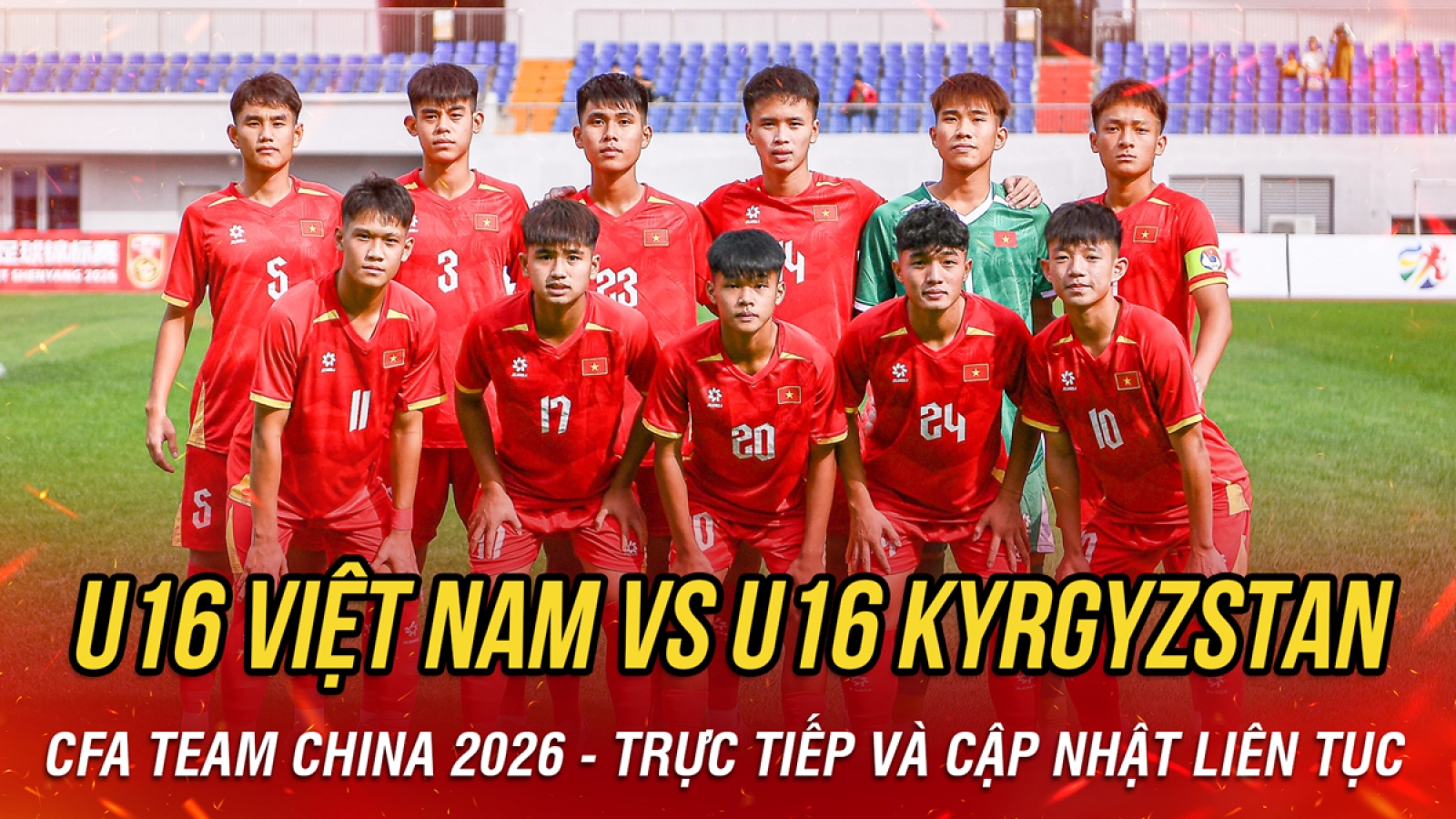 Trực tiếp U16 Việt Nam vs U16 Kyrgyzstan giải CFA Team China 2026