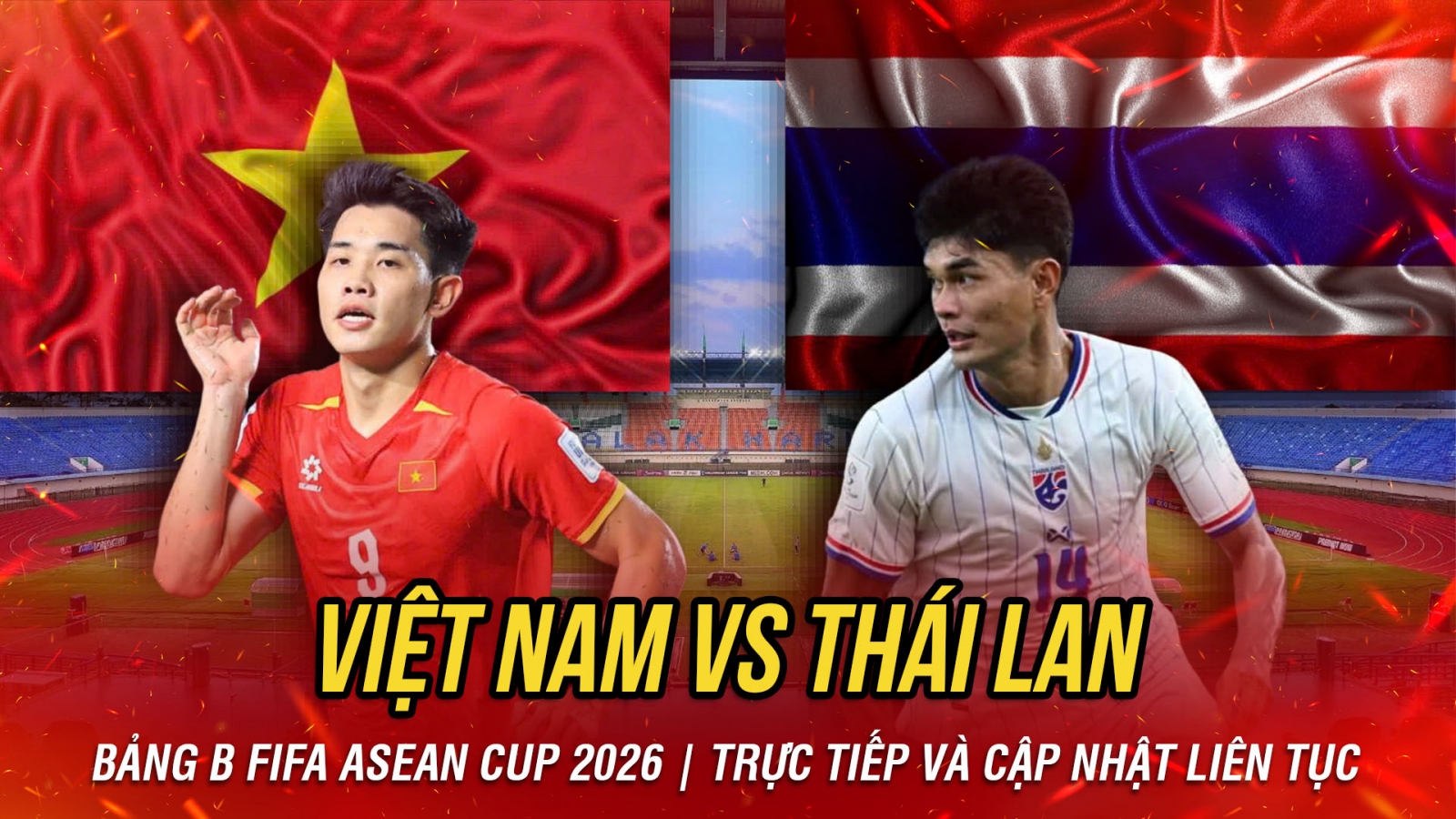 TRỰC TIẾP Việt Nam vs Thái Lan FIFA Asean Cup 2026: Thượng đỉnh bóng đá Đông Nam Á