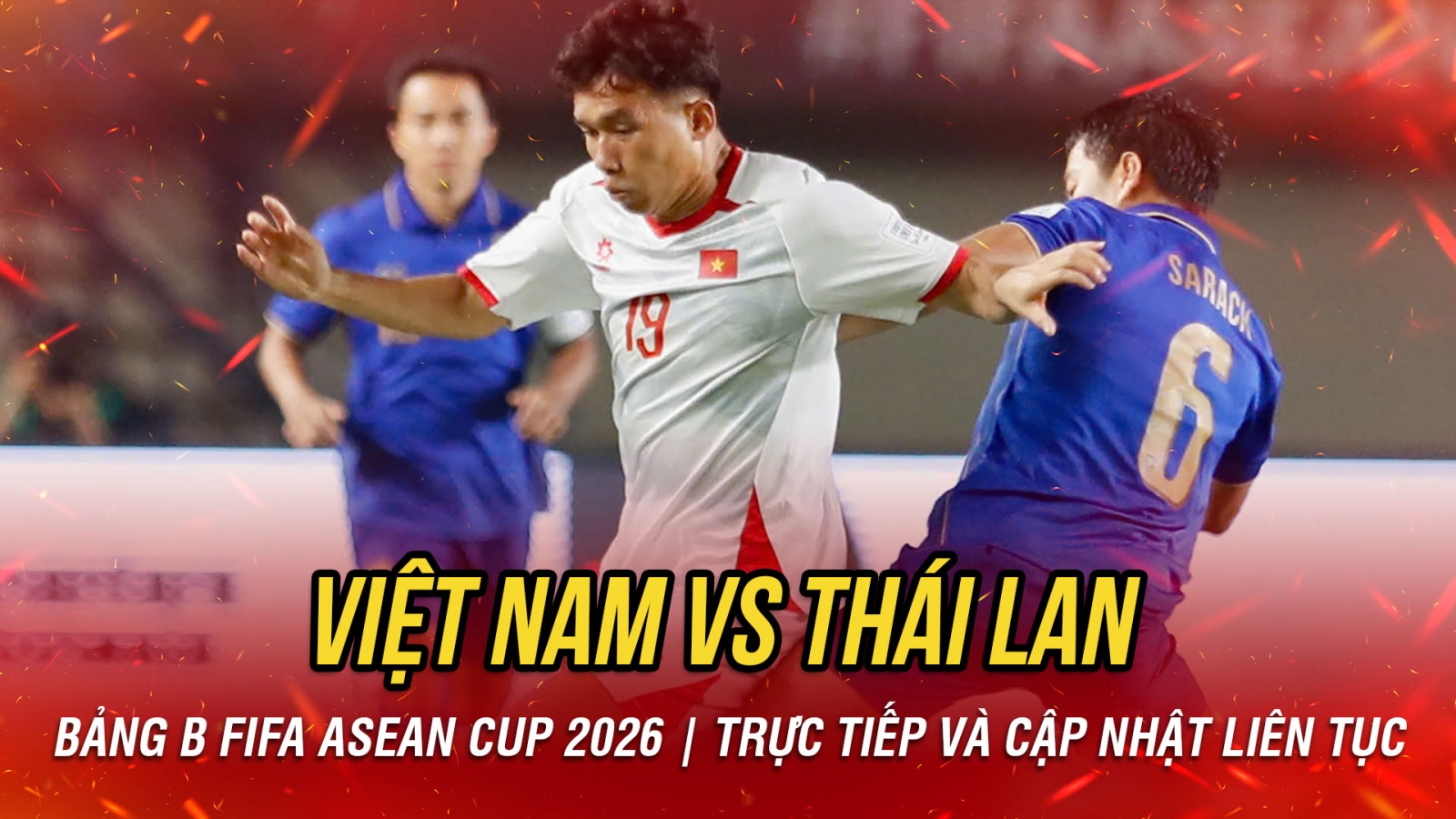 TRỰC TIẾP Việt Nam 0-1 Thái Lan FIFA Asean Cup 2026: Siêu phẩm nã đại bác