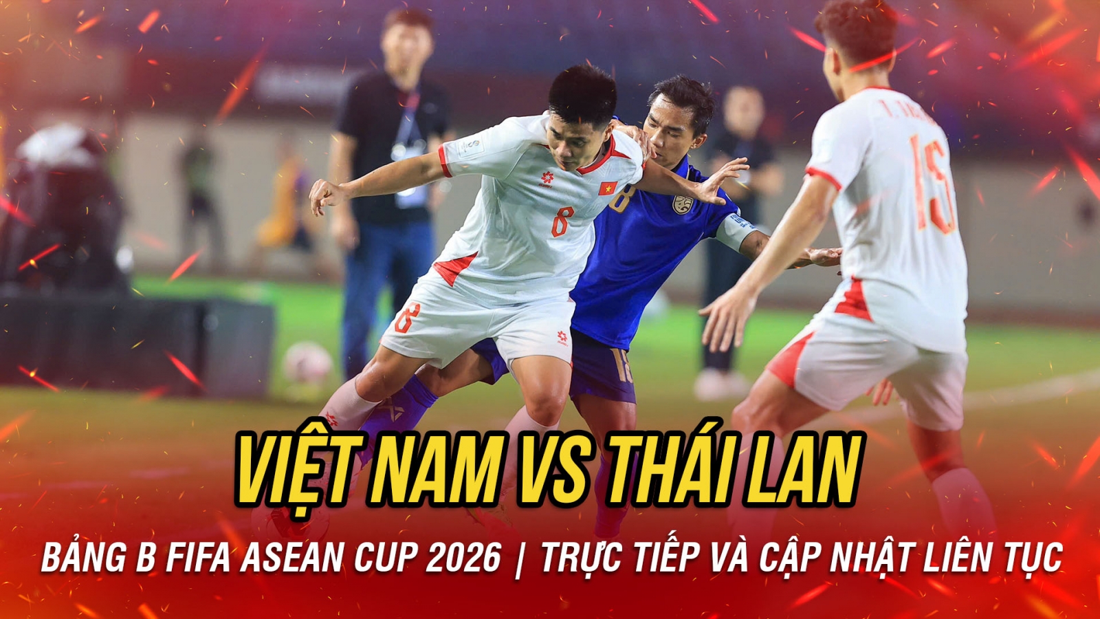 TRỰC TIẾP Việt Nam 0-1 Thái Lan FIFA Asean Cup 2026: HLV Kim Sang Sik chơi tất tay