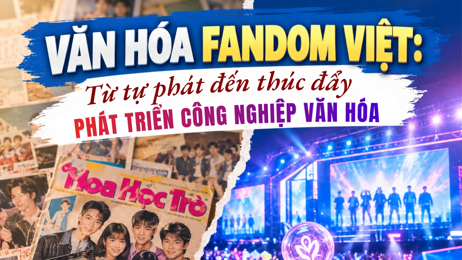 Văn hóa Fandom Việt: Từ tự phát đến thúc đẩy phát triển công nghiệp văn hóa