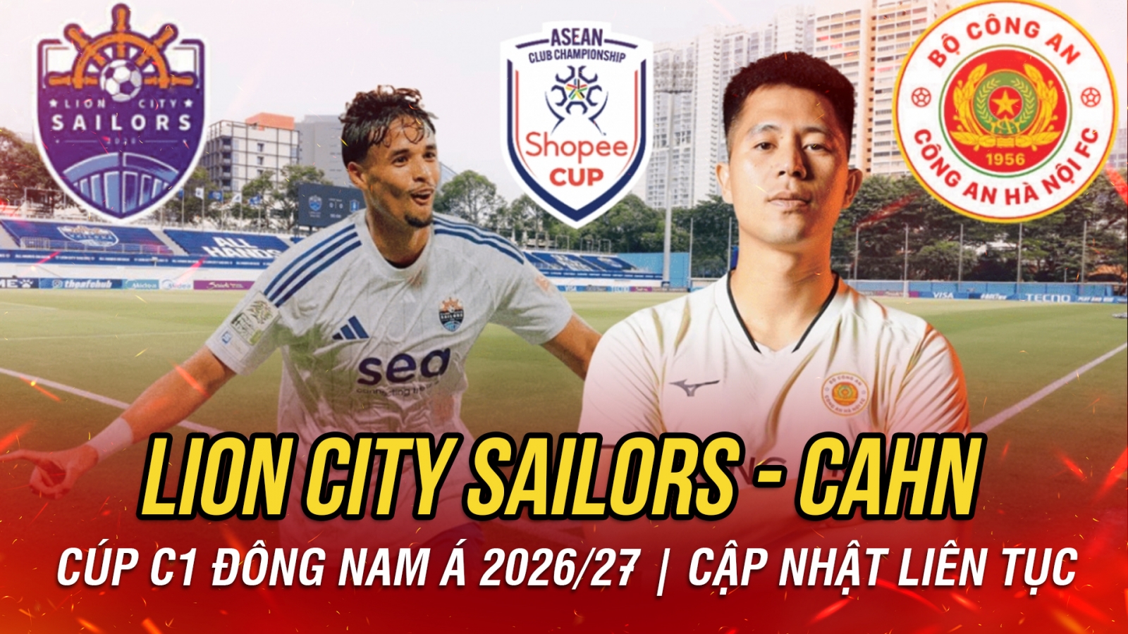Trực tiếp Lion City Sailors vs CAHN cúp C1 Đông Nam Á 2026/27: Thử thách đầu tiên