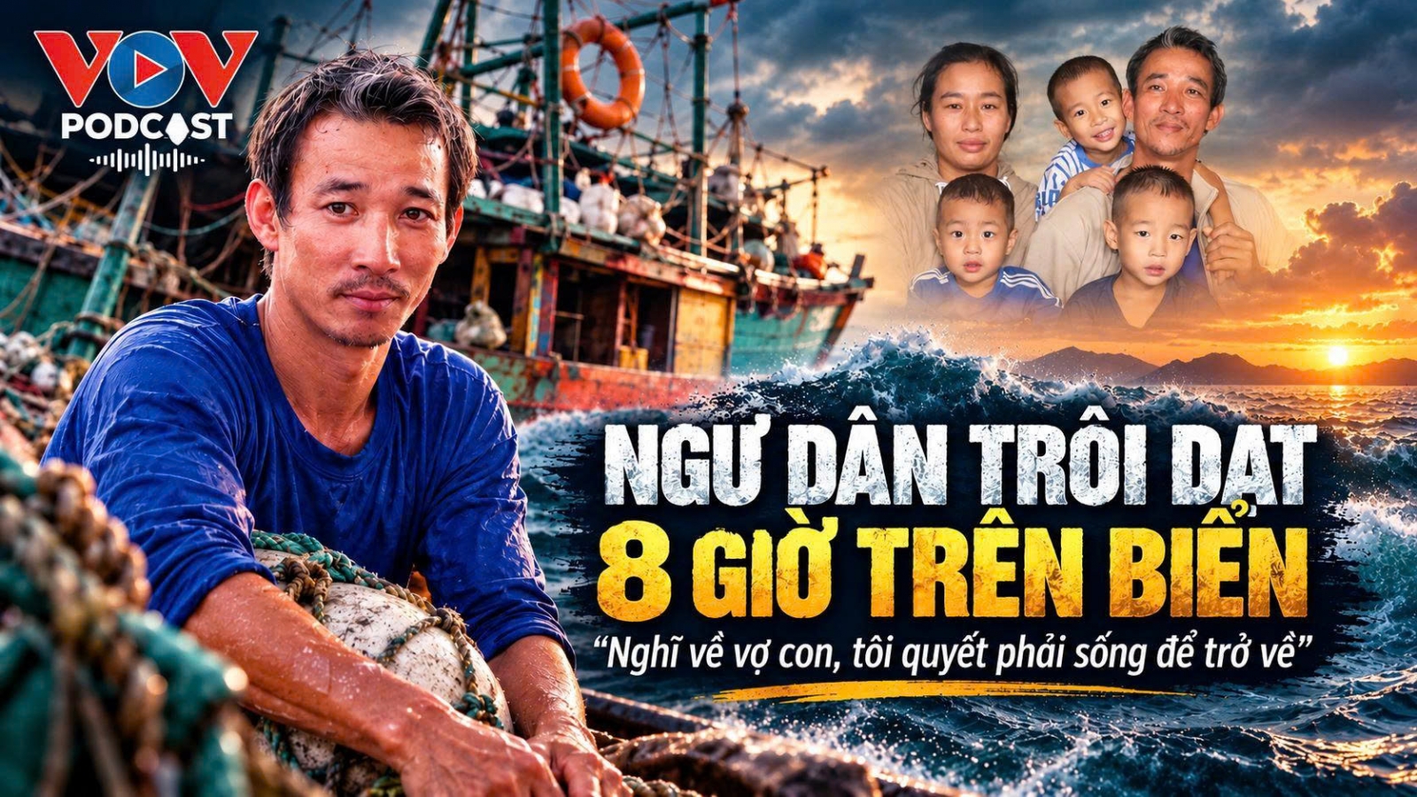 Ngư dân trôi dạt 8 giờ trên biển: “Nghĩ về vợ con, tôi quyết phải sống để trở về”