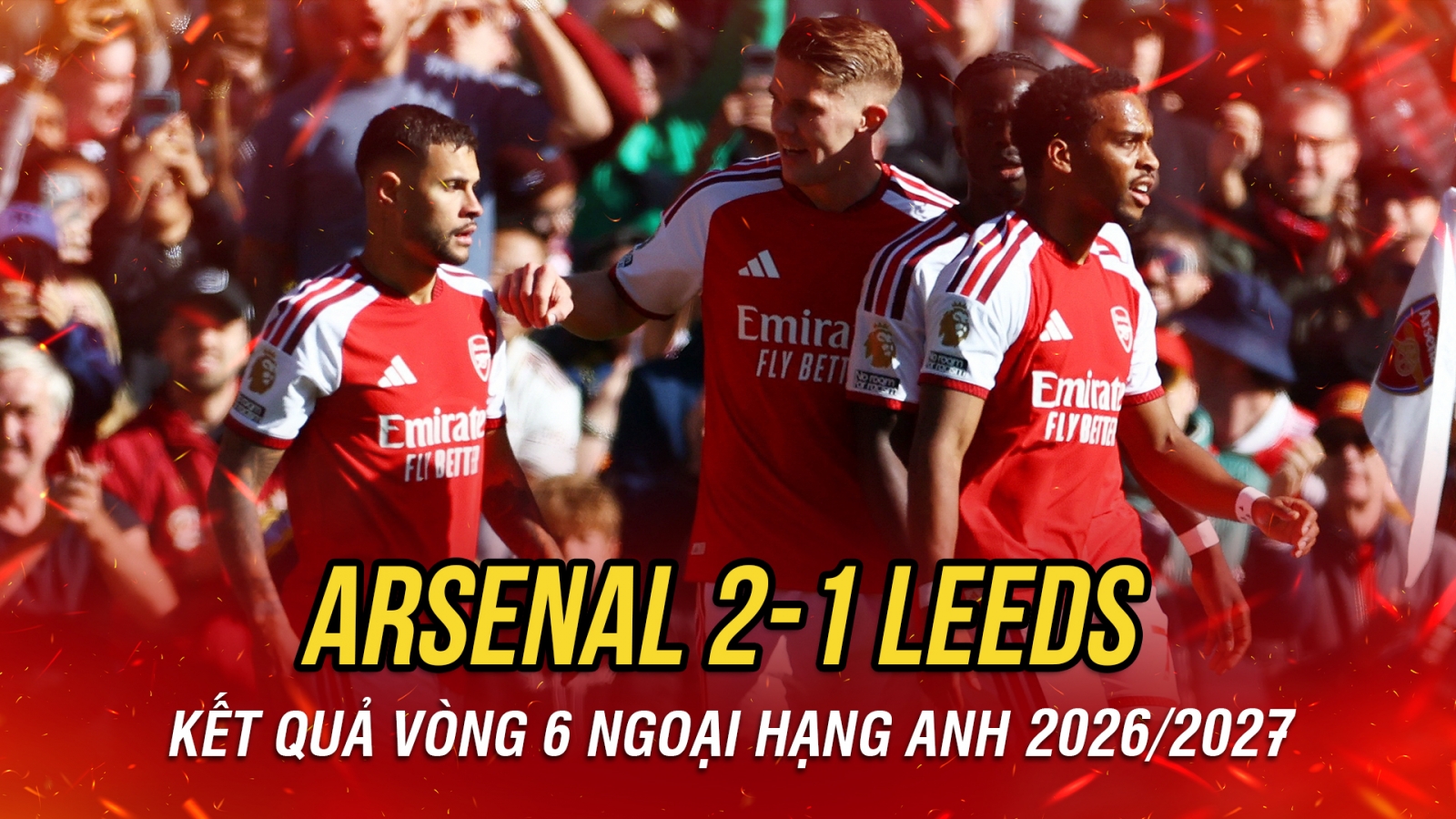 "Siêu dự bị" lập công, Arsenal lội ngược dòng thắng Leeds