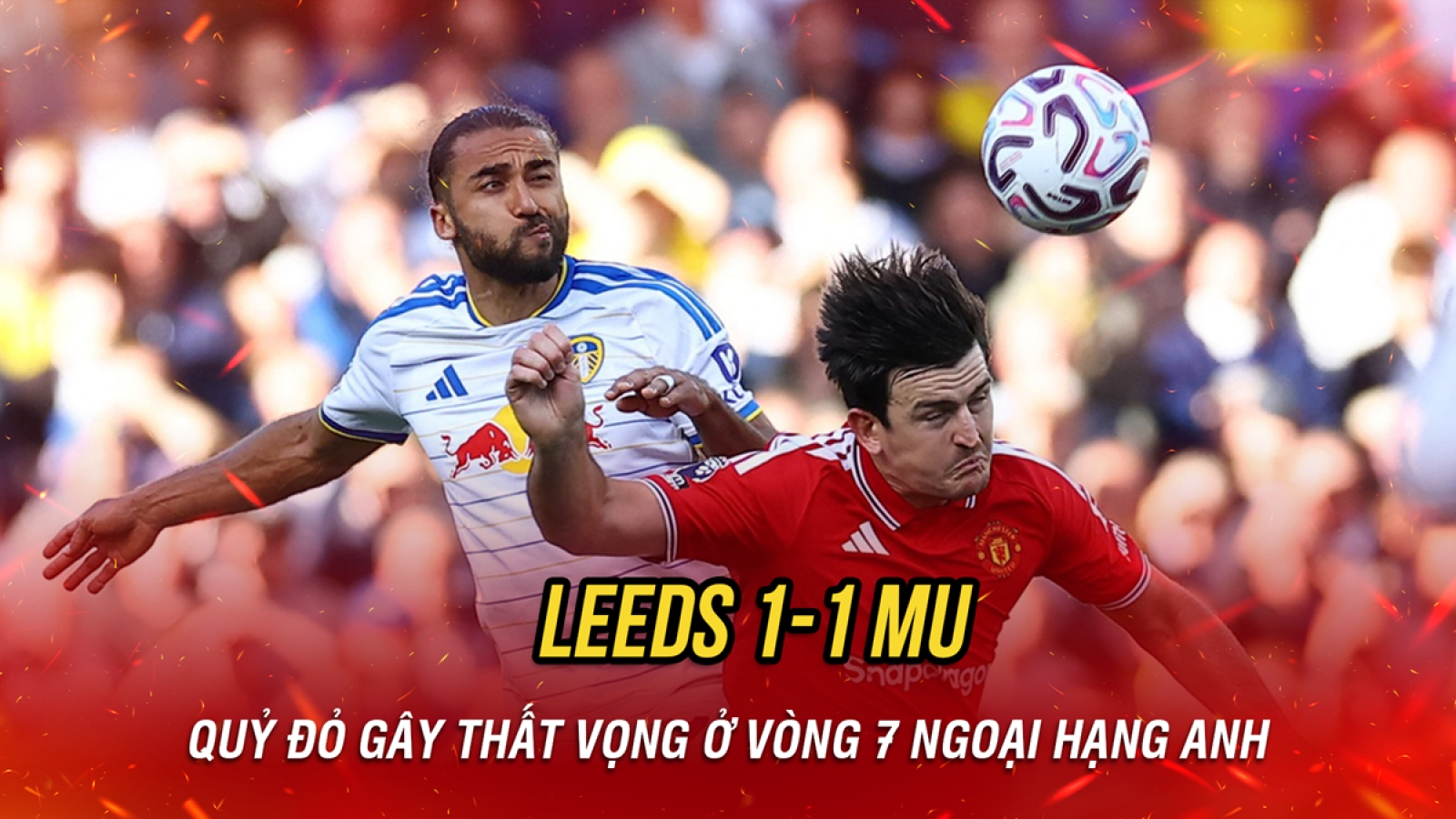 Kết quả Ngoại hạng Anh hôm nay 18/10: MU bị Leeds cầm hòa, tiếp tục gây thất vọng